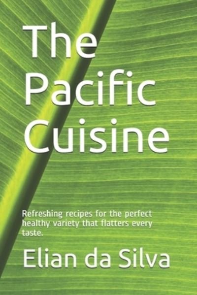 Cover for Neo Persaud · The Pacific Cuisine: Refreshing recipes for the perfect healthy variety that flatters every taste. (Paperback Bog) (2021)