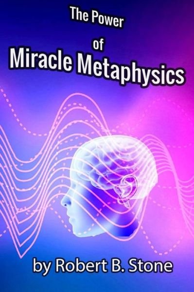 Cover for Robert B Stone · The Power of Miracle Metaphysics (Paperback Bog) (2020)