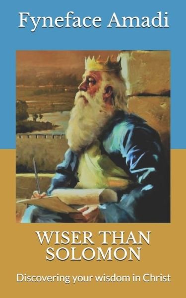 Wiser Than Solomon - Fyneface Chikadibia Amadi - Bücher - Independently Published - 9798602771145 - 24. Januar 2020