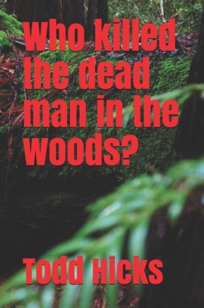 Cover for Todd Hicks · Who killed the dead man in the woods? (Paperback Book) (2020)
