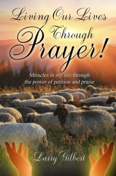 Cover for Larry Gilbert · Living Our Lives Through Prayer! (Paperback Book) (2020)