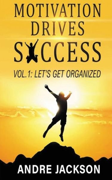 Cover for Andre Jackson · Motivation Drives Success: Vol 1 let's get organized (Paperback Book) (2020)
