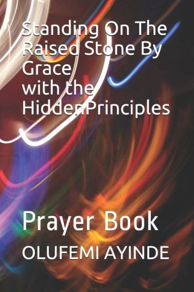 Cover for Olufemi Ayinde · Standing On The Raised Stone By Grace with the Hidden Principles (Paperback Book) (2020)