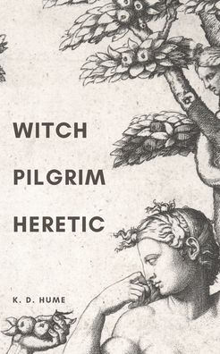 Cover for K D Hume · Witch / Pilgrim / Heretic (Paperback Book) (2020)