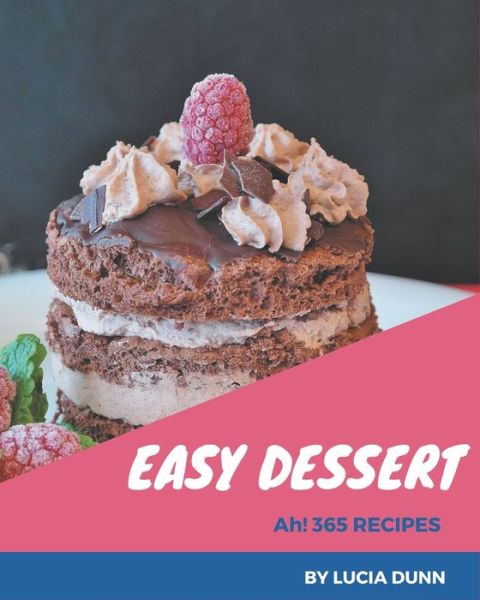 Cover for Lucia Dunn · Ah! 365 Easy Dessert Recipes (Paperback Book) (2020)