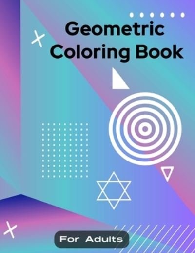 Cover for Kelby Surprises Publishing · Geometric Coloring Book for Adult (Paperback Book) (2020)