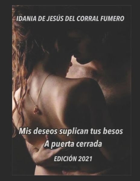 Cover for Idania de Jes del Corral Fumero Autora · Mis deseos suplican tus besos. A puerta cerrada (Paperback Bog) (2021)