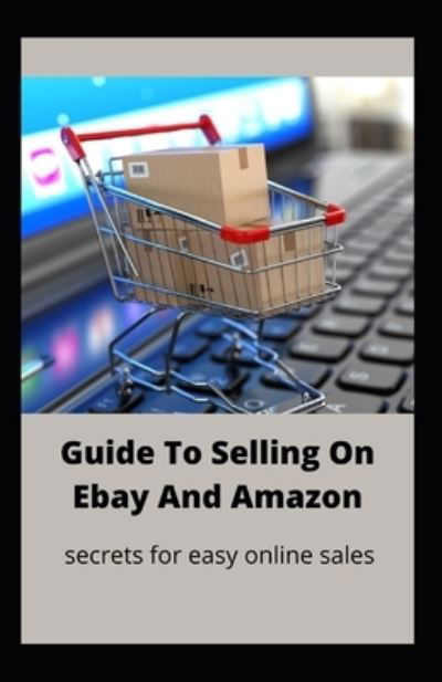 Cover for Independently Published · Guide To Selling On Ebay And Amazon (Taschenbuch) (2021)