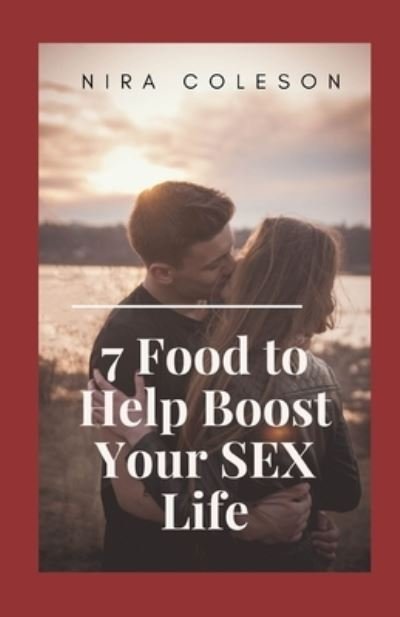 Cover for Nira Coleson · 7 Food to Help Boost Your SEX Life (Paperback Bog) (2021)