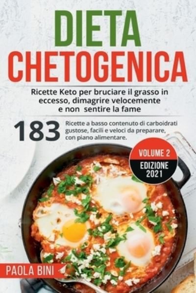 Cover for Paola Bini · Dieta Chetogenica: Ricette Keto per bruciare il grasso in eccesso, dimagrire velocemente e non sentire la fame - Dieta Chetogenica (Paperback Book) (2021)