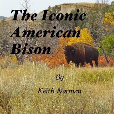 Cover for Keith a Norman · The Iconic American Bison (Paperback Book) (2021)