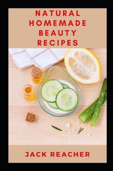 Cover for Jack Reacher · Natural Homemade Beauty Recipes (Paperback Book) (2021)