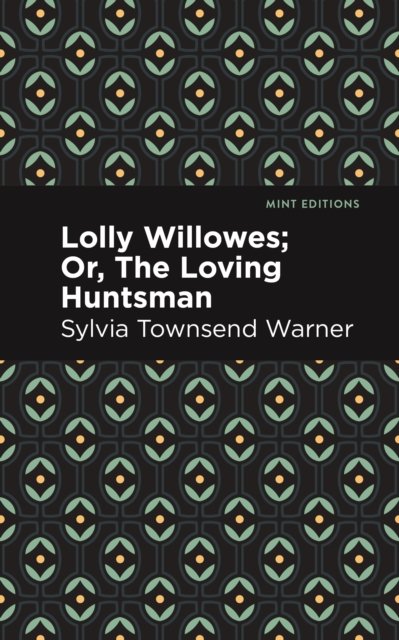 Cover for Sylvia Townsend Warner · Lolly Willowes: Or, The Loving Huntsman - Mint Editions (Fantasy and Fairytale) (Taschenbuch) (2024)
