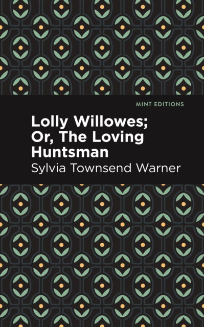 Lolly Willowes: Or, The Loving Huntsman - Mint Editions (Fantasy and Fairytale) - Sylvia Townsend Warner - Books - Mint Editions - 9798888975145 - April 4, 2024