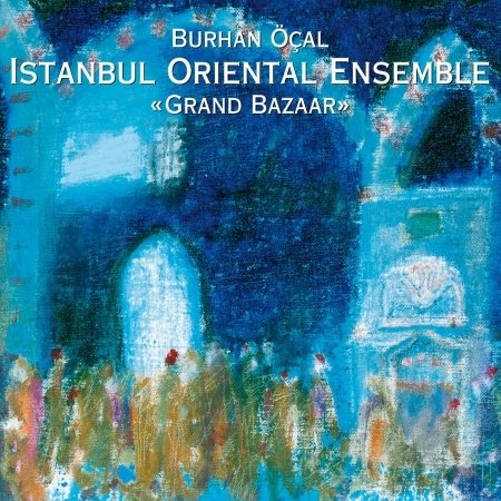 Cover for Burhan Öcal and Istanbul Oriental · Grand Bazaar (CD) (2016)