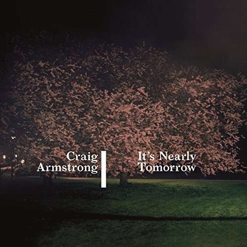 It's Nearly Tomorrow - Craig Armstrong - Musikk - BMG - 4050538013146 - 21. oktober 2014