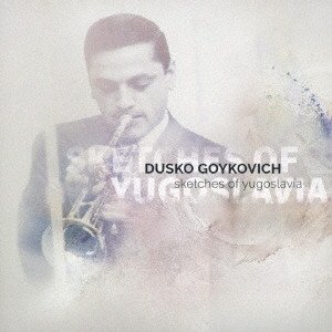 Sketch Of Yogoslavia - Dusko Goykovich - Música - ULTRA VYBE - 4526180492146 - 18 de setembro de 2019