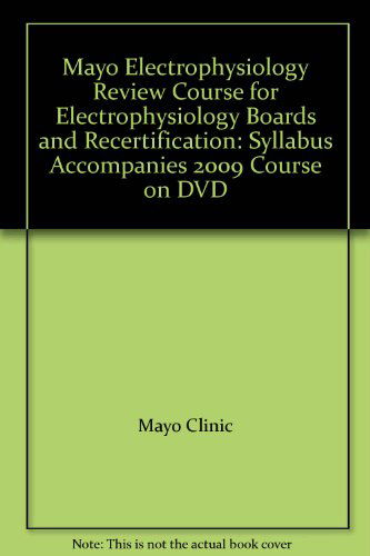 Cover for Mayo Clinic · Mayo Electrophysiology Review Course for Electrophysiology Boards and Recertification: Syllabus Accompanies 2009 Course on DVD (Spiral Book) (2009)