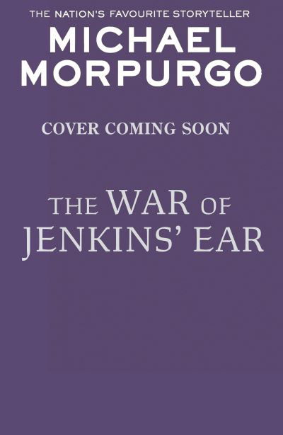 The War of Jenkins' Ear - Michael Morpurgo - Books - HarperCollins Publishers - 9780008641146 - February 29, 2024