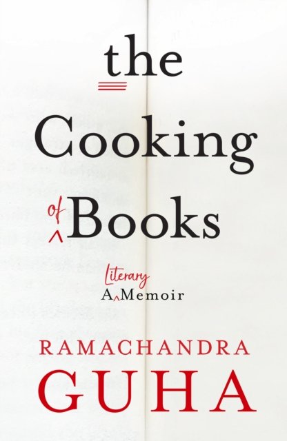 Cover for Ramachandra Guha · The Cooking of Books: A Literary Memoir (Hardcover Book) (2024)