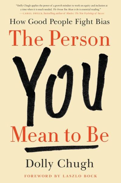 Cover for Dolly Chugh · The Person You Mean to Be: How Good People Fight Bias (Hardcover Book) (2018)