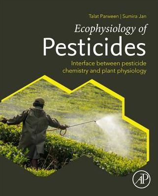 Cover for Parween, Talat (Research Associate, Department of Petro Chemical &amp; Chemicals, Institute of Pesticide Formulation Technology, Ministry of Chemicals and Fertilizers, India) · Ecophysiology of Pesticides: Interface between Pesticide Chemistry and Plant Physiology (Paperback Book) (2019)