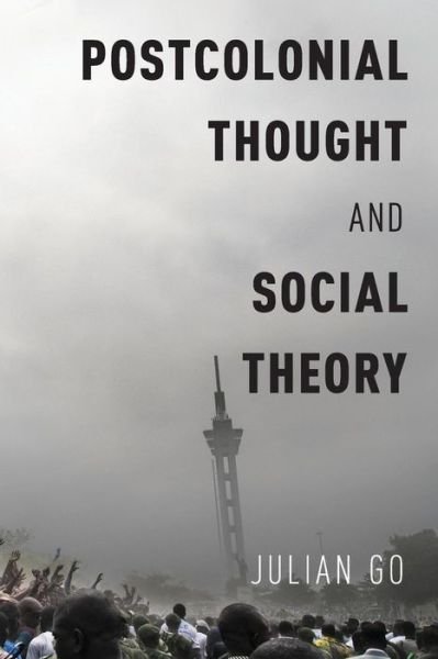 Postcolonial Thought and Social Theory - Go, Julian (Professor of Sociology, Professor of Sociology, Boston University) - Kirjat - Oxford University Press Inc - 9780190625146 - perjantai 21. lokakuuta 2016