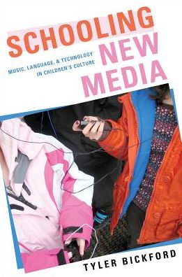 Cover for Bickford, Tyler (Assistant Professor, Assistant Professor, University of Pittsburgh) · Schooling New Media: Music, Language, and Technology in Children's Culture (Hardcover Book) (2017)