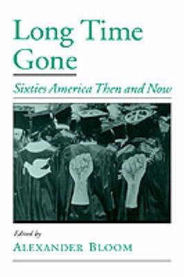 Cover for Alexander Bloom · Long Time Gone: Sixties America Then and Now - Viewpoints on American Culture (Hardcover Book) (2001)