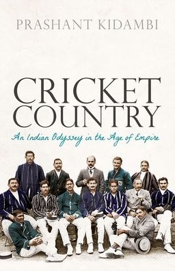 Cover for Kidambi, Prashant (Associate Professor in Colonial Urban History School of History, Politics and International Relations University of Leicester) · Cricket Country: An Indian Odyssey in the Age of Empire (Paperback Book) (2022)