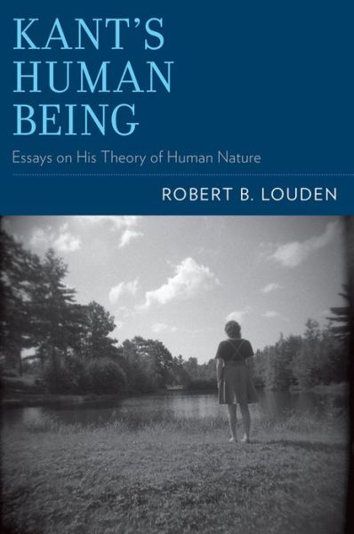 Cover for Louden, Robert B. (Distinguished Professor of Philosophy, Distinguished Professor of Philosophy, University of Southern Maine) · Kant's Human Being: Essays on His Theory of Human Nature (Paperback Book) (2014)