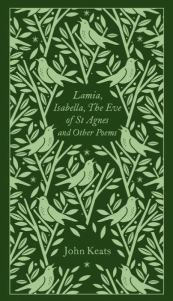 Lamia, Isabella, The Eve of St Agnes and Other Poems - Penguin Clothbound Poetry - John Keats - Bøger - Penguin Books Ltd - 9780241303146 - 24. august 2017