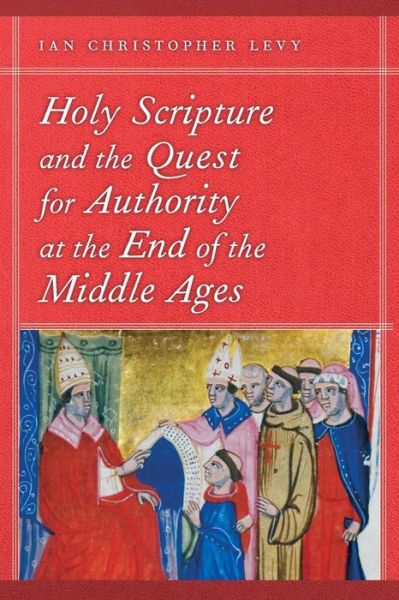 Cover for Ian Christopher Levy · Holy Scripture and the Quest for Authority at the End of the Middle Ages (Paperback Book) (2012)