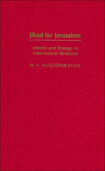 Cover for M.A. Khan · Jihad for Jerusalem: Identity and Strategy in International Relations (Hardcover Book) (2004)