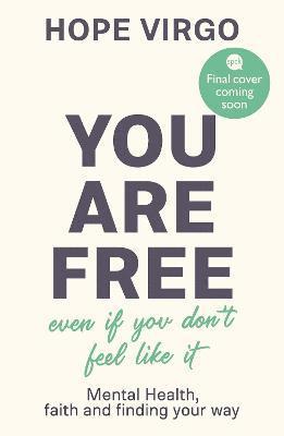 Cover for Hope Virgo · You Are Free (Even If You Don't Feel Like It): Mental health, faith and finding your way (Paperback Book) (2022)