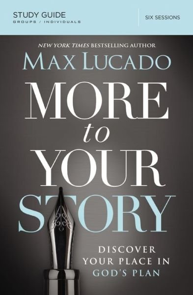 Cover for Max Lucado · More to Your Story Bible Study Guide: Discover Your Place in God's Plan (Paperback Book) (2016)