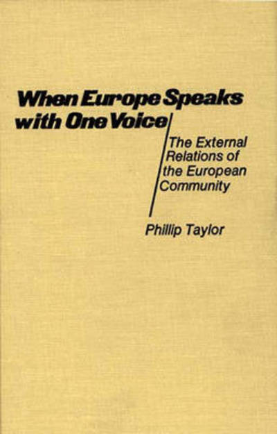 Cover for Phillip Taylor · When Europe Speaks with One Voice: The External Relations of the European Community (Hardcover Book) [New edition] (1979)