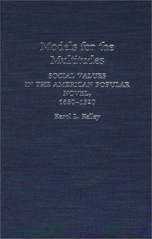 Cover for K. L. Kelley · Models for the Multitudes: Social Values in the American Popular Novel, 1850-1920 (Hardcover Book) (1987)