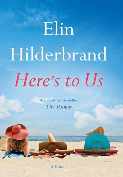 Cover for Elin Hilderbrand · Here's to Us (Hardcover bog) (2016)