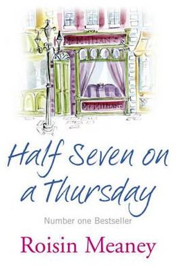 Cover for Roisin Meaney · Half Seven on a Thursday: A warm and captivating page-turner about love, friendship and new beginnings (Paperback Book) (2009)