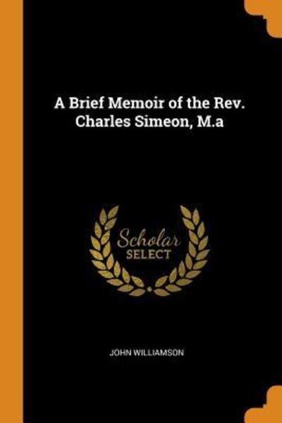 Cover for John Williamson · A Brief Memoir of the Rev. Charles Simeon, M.a (Paperback Book) (2018)
