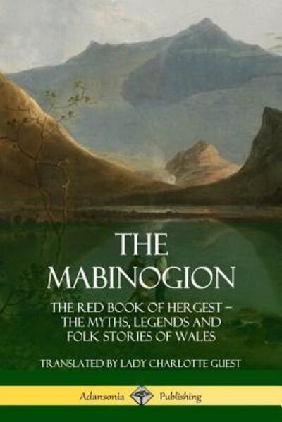 Cover for Lady Charlotte Guest · The Mabinogion: The Red Book of Hergest; The Myths, Legends and Folk Stories of Wales (Taschenbuch) (2019)