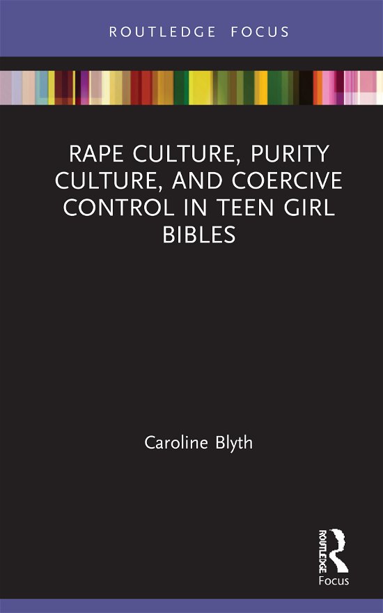 Cover for Blyth, Caroline (University of Auckland, New Zealand) · Rape Culture, Purity Culture, and Coercive Control in Teen Girl Bibles - Rape Culture, Religion and the Bible (Hardcover Book) (2021)