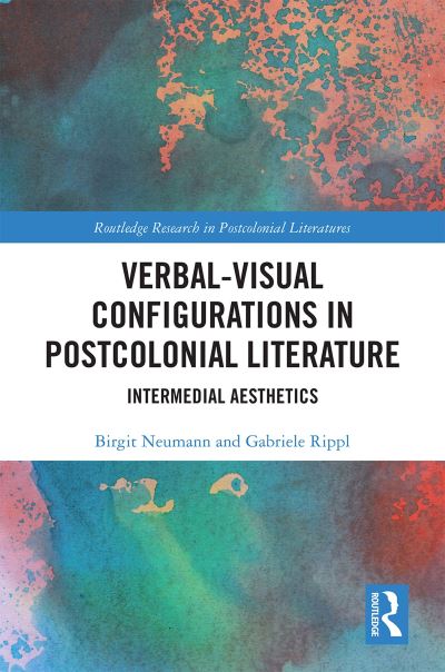 Cover for Birgit Neumann · Verbal-Visual Configurations in Postcolonial Literature: Intermedial Aesthetics - Routledge Research in Postcolonial Literatures (Hardcover Book) (2020)