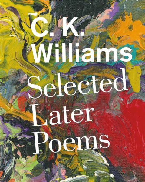 Cover for C. K. Williams · Selected Later Poems: Selected Later Poems (Hardcover Book) (2015)