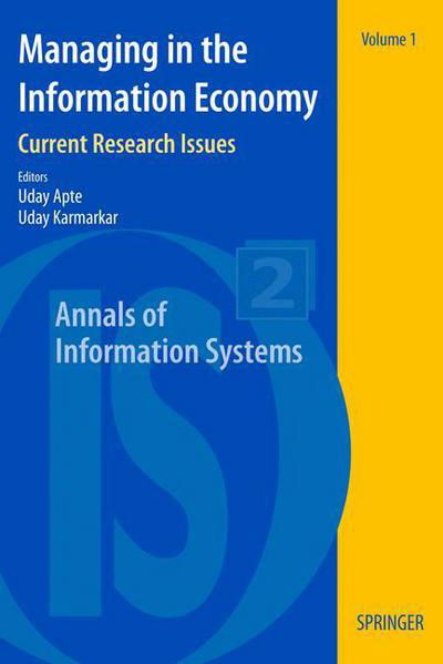 Managing in the Information Economy: Current Research Issues - Annals of Information Systems - Uday Apte - Books - Springer-Verlag New York Inc. - 9780387342146 - June 25, 2007