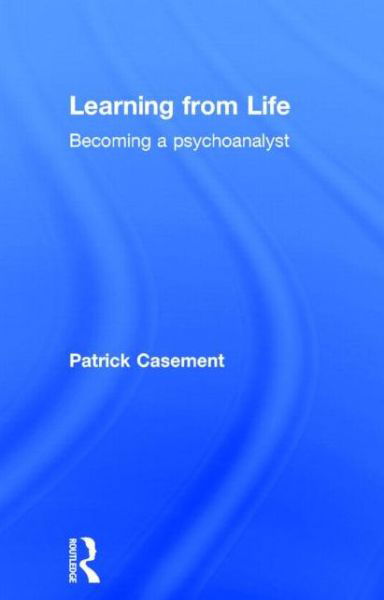 Cover for Patrick Casement · Learning from Life: Becoming a Psychoanalyst (Inbunden Bok) (2006)