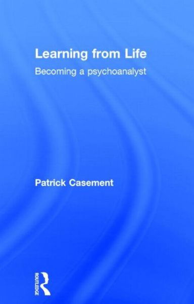 Learning from Life: Becoming a Psychoanalyst - Patrick Casement - Books - Taylor & Francis Ltd - 9780415403146 - October 5, 2006