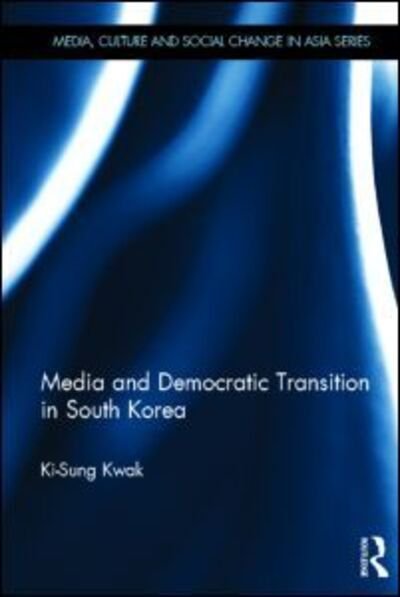 Cover for Ki-Sung Kwak · Media and Democratic Transition in South Korea - Media, Culture and Social Change in Asia (Hardcover bog) (2012)