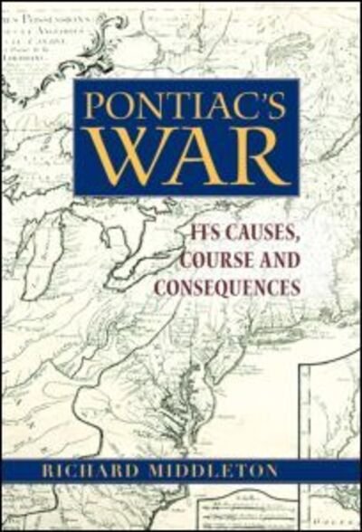 Cover for Richard Middleton · Pontiac's War: Its Causes, Course and Consequences (Inbunden Bok) (2007)